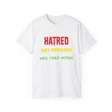 Load image into Gallery viewer, Hatred only motivates hate filled voters. Unisex Ultra Cotton Tee