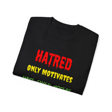Load image into Gallery viewer, Hatred only motivates hate filled voters. Unisex Ultra Cotton Tee