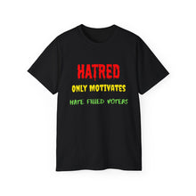Load image into Gallery viewer, Hatred only motivates hate filled voters. Unisex Ultra Cotton Tee