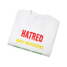 Load image into Gallery viewer, Hatred only motivates hate filled voters. Unisex Ultra Cotton Tee