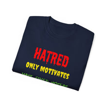 Load image into Gallery viewer, Hatred only motivates hate filled voters. Unisex Ultra Cotton Tee