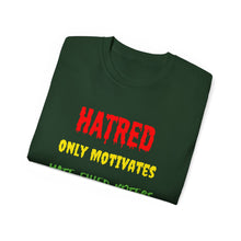 Load image into Gallery viewer, Hatred only motivates hate filled voters. Unisex Ultra Cotton Tee