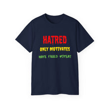 Load image into Gallery viewer, Hatred only motivates hate filled voters. Unisex Ultra Cotton Tee