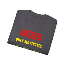 Load image into Gallery viewer, Hatred only motivates hate filled voters. Unisex Ultra Cotton Tee