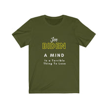 Load image into Gallery viewer, Politics. Joe Biden. "A mind is a terrible thing to lose." Unisex Jersey Short Sleeve Tee - GRW Designs
