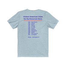 Load image into Gallery viewer, Politics. Democrats. Violence, "Violent cities run by Democrats." Unisex Jersey Short Sleeve Tee - GRW Designs