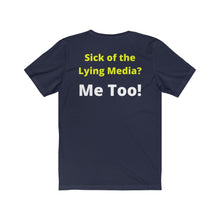 Load image into Gallery viewer, Media Lies. "Sick of the Lying Media? Me Too!" Unisex Jersey Short Sleeve Tee