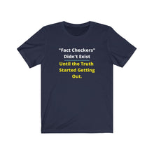 Load image into Gallery viewer, "Fact Checkers didn't Exist until the truth started getting out." Unisex Jersey Short Sleeve Tee
