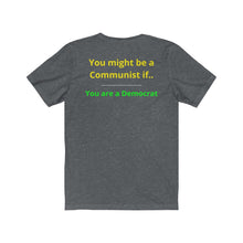 Load image into Gallery viewer, "You might be a Communist if you are a Democrat." Unisex Jersey Short Sleeve Tee