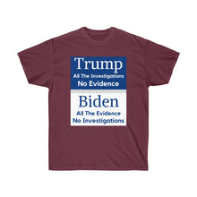 Load image into Gallery viewer, Trump. Investigated no Evidence. Biden. Evidence No investigations - Unisex Ultra Cotton Tee
