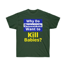 Load image into Gallery viewer, Why do Democrats Want to KILL Babies? Unisex Ultra Cotton Tee
