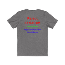 Load image into Gallery viewer, Politics. Socialism. "Reject Socialism, Reject Democratic Candidates." Unisex Jersey Short Sleeve Tee - GRW Designs