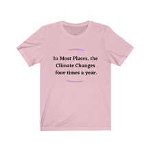 Load image into Gallery viewer, Climate Change. "Climate Changes 4 times a year." Unisex Jersey Short Sleeve Tee - GRW Designs