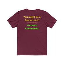 Load image into Gallery viewer, "You might be a Democrat if you are a Communist." Unisex Jersey Short Sleeve Tee