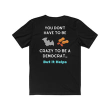 Load image into Gallery viewer, "You don't have to be Bat Nuts Crazy to be a Democrat,..But it Helps!" Unisex Jersey Short Sleeve Tee