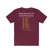 Load image into Gallery viewer, Politics. Democrats. Violence. "Violent, Democrat Run Cities." Unisex Jersey Short Sleeve Tee - GRW Designs