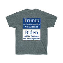 Load image into Gallery viewer, Trump. Investigated no Evidence. Biden. Evidence No investigations - Unisex Ultra Cotton Tee
