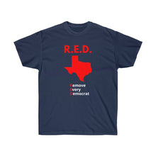Load image into Gallery viewer, Texas - R.E.D. = Remove Every Democrat - Unisex Ultra Cotton Tee