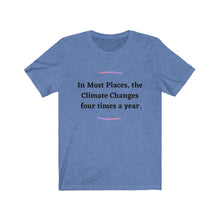 Load image into Gallery viewer, Climate Change. "Climate Changes 4 times a year." Unisex Jersey Short Sleeve Tee - GRW Designs