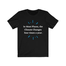 Load image into Gallery viewer, Climate Change. "Climate Changes 4 times a year." Unisex Jersey Short Sleeve Tee - GRW Designs
