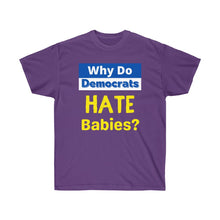 Load image into Gallery viewer, Why do Democrats HATE Babies? Unisex Ultra Cotton Tee