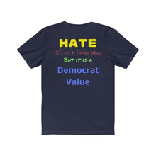 Load image into Gallery viewer, Hate. It's not a Family Value, but it is a Democrat Value." Unisex Jersey Short Sleeve Tee
