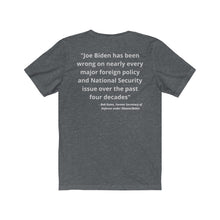 Load image into Gallery viewer, Biden. "Wrong on Defense and National Security. - Bob Gates, Obama's former Secretary of Defense." Unisex Jersey Short Sleeve Tee