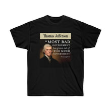 Load image into Gallery viewer, Thomas Jefferson - Bad Government come from Too much Government - Unisex Ultra Cotton Tee