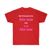Load image into Gallery viewer, Woke. My Pronouns are Ma'am and Yes Ma'am. Unisex Ultra Cotton Tee