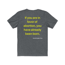 Load image into Gallery viewer, Hot Topics. Family. Abortion. "If you are in favor of abortion you have already been born." Unisex Jersey Short Sleeve Tee - GRW Designs