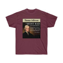 Load image into Gallery viewer, Thomas Jefferson - Bad Government come from Too much Government - Unisex Ultra Cotton Tee