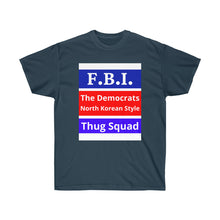 Load image into Gallery viewer, FBI. Dems North Korean Style Thugs. - Unisex Ultra Cotton Tee
