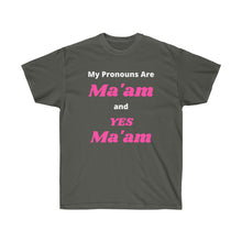 Load image into Gallery viewer, Woke. My Pronouns are Ma'am and Yes Ma'am. Unisex Ultra Cotton Tee