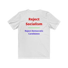 Load image into Gallery viewer, Politics. Socialism. "Reject Socialism, Reject Democratic Candidates." Unisex Jersey Short Sleeve Tee - GRW Designs