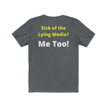 Load image into Gallery viewer, Media Lies. "Sick of the Lying Media? Me Too!" Unisex Jersey Short Sleeve Tee