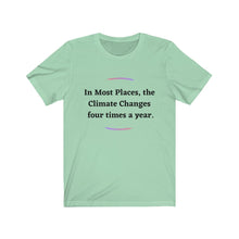 Load image into Gallery viewer, Climate Change. "Climate Changes 4 times a year." Unisex Jersey Short Sleeve Tee - GRW Designs