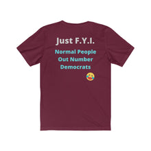 Load image into Gallery viewer, Democrats. "Just FYI. Normal People Out Number Democrats." Unisex Jersey Short Sleeve Tee