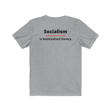 Load image into Gallery viewer, Politics. Conservative. Socialism. "Socialism is Nationalized Slavery." Unisex Jersey Short Sleeve Tee - GRW Designs