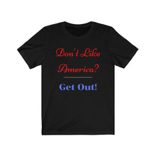 Load image into Gallery viewer, "Don't like America? Get Out!" Unisex Jersey Short Sleeve Tee