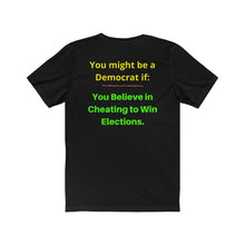 Load image into Gallery viewer, "You might be a Democrat if, you believe in cheating to win elections." Unisex Jersey Short Sleeve Tee