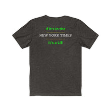 Load image into Gallery viewer, Politics. Media. Lies. "If it's in the New York Times, it's a Lie." Unisex Jersey Short Sleeve Tee - GRW Designs