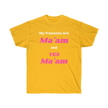 Load image into Gallery viewer, Woke. My Pronouns are Ma'am and Yes Ma'am. Unisex Ultra Cotton Tee