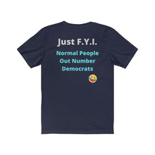 Load image into Gallery viewer, Democrats. "Just FYI. Normal People Out Number Democrats." Unisex Jersey Short Sleeve Tee