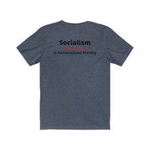Load image into Gallery viewer, Politics. Conservative. Socialism. "Socialism is Nationalized Slavery." Unisex Jersey Short Sleeve Tee - GRW Designs