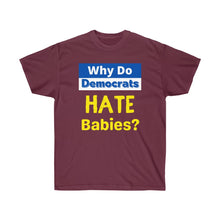 Load image into Gallery viewer, Why do Democrats HATE Babies? Unisex Ultra Cotton Tee