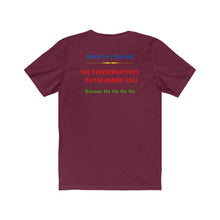 Load image into Gallery viewer, Politics. Liberal. Conservative. "Conservatives Outnumber Liberals, Ha Ha." Unisex Jersey Short Sleeve Tee - GRW Designs