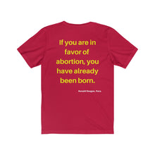 Load image into Gallery viewer, Hot Topics. Family. Abortion. "If you are in favor of abortion you have already been born." Unisex Jersey Short Sleeve Tee - GRW Designs