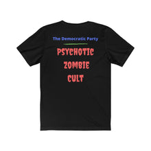 Load image into Gallery viewer, "Democratic Party. Psychotic Zombie Cult." Unisex Jersey Short Sleeve Tee