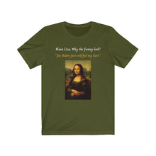 Load image into Gallery viewer, Joe Biden. Hair Sniffing. "Mona Lisa, why the funny look? Joe Biden just sniffed my hair." Unisex Jersey Short Sleeve Tee