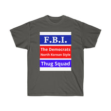 Load image into Gallery viewer, FBI. Dems North Korean Style Thugs. - Unisex Ultra Cotton Tee